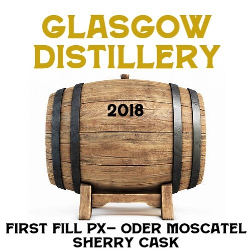 Fassanteil Glasgow Distillery 08.2018 - PX oder Moscatel Sherry Finish bis 2028